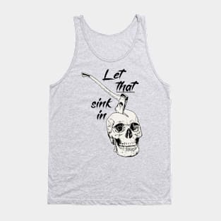 Let that sink in, funny sayings gift Tank Top